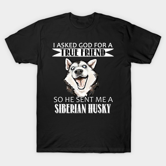 Siberian Husky T-shirt - Siberian Husky True Friend T-Shirt by mazurprop